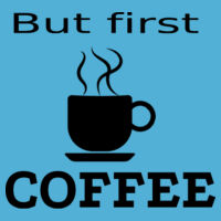But first COFFEE Adults T's - HD Cotton Short Sleeve T-Shirt Design